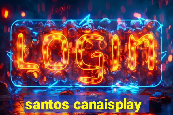 santos canaisplay